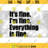 Funny Saying T Shirt Clipart Black Bold Words Its fine. Im fine. Everything is Fine. for Making Fun Digital Download SVG PNG Design 1377