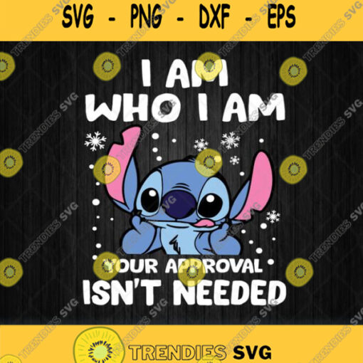 Funny Stitch I Am Who I Am Your Approval Isnt Needed Svg Png