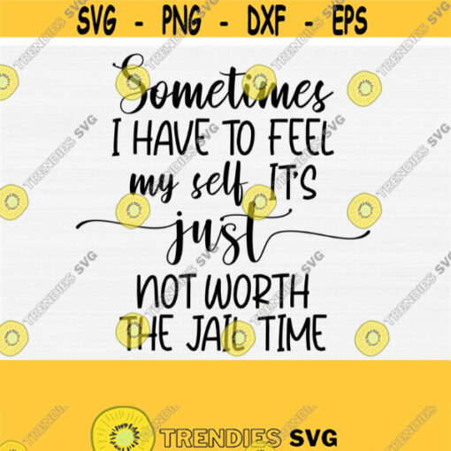 Funny Svg Quotes Sayings Funny Svg Cut File Sometimes I have to tell myself its not worth SvgPngDxfPdf Digital Cut and Print Files Design 290