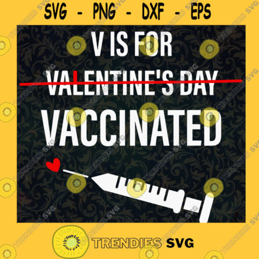 Funny V is for Vaccinated Funny Valentines Day Pro Vaccine Funny Nurse Funny Doctor Funny Quarantine Cut Files For Cricut Instant Download Vector Download Print Files