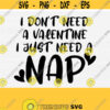 Funny Valentines Day Svg Valentine Funny Saying Quote Shirt Design SvgPngepsDxfPdf I Dont Need a Valentine Svg Cupid Svg Files Design 699