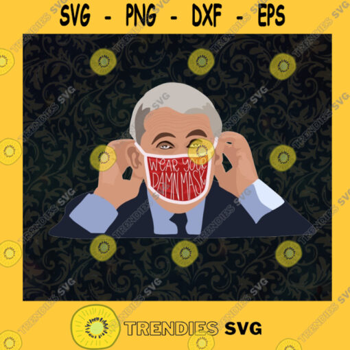 Funny Wear Your Damn Mask Dr. Fauci wear a mask Dr. Fauci Meme Dr. Fauci Viral Corona Virus Covid 19 American physician scientist Cut Files For Cricut Instant Download Vector Download Print Files