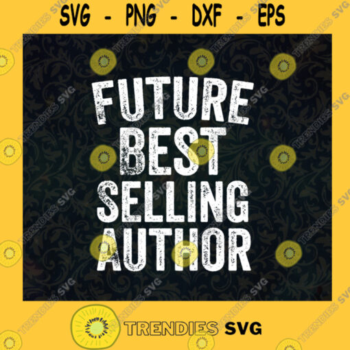 Future Best Selling AuthorGreat Shirt For FriendsGift for TeacherGift For FamilyFunny WriterNovel Author SVG Digital Files Cut Files For Cricut Instant Download Vector Download Print Files