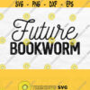 Future Bookworm Svg Book Svg Reading Svg Read Svg Baby Svg Baby Bodysuit Svg Book Quote Svg Reader Svg Baby Shirt Svg Png File Design 133