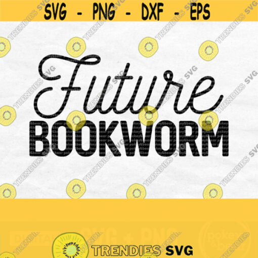 Future Bookworm Svg Book Svg Reading Svg Read Svg Baby Svg Baby Bodysuit Svg Book Quote Svg Reader Svg Baby Shirt Svg Png File Design 133