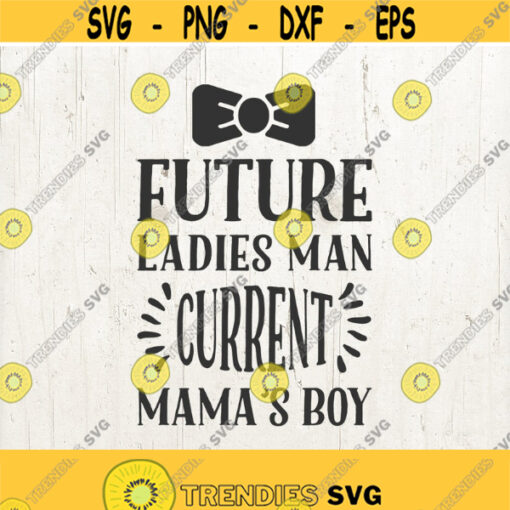 Future Ladies Man Current Mamas Boy SVG Baby svg boy svg mamas boy svg Bow Tie SVG SVG for Silhouette Cricut Design 289