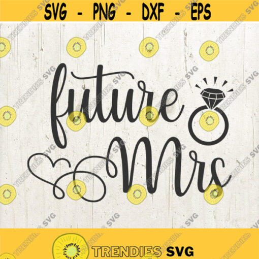 Future Mrs SVG Engaged SVG file future Bride svg Bride squad SVG for Cricut and Silhouette engagement svg bridal svg wedding svg Design 234