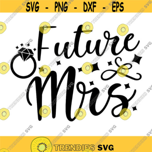 Future Mrs Svg Engaged Svg Wedding Svg Engagement Party Svg Bride to Be Svg Girlfriend Fiancee Svg Cut Files for Cricut Png