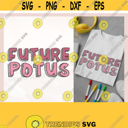 Future Potus svg Future President svg Election 2020 svg Funny svg Vote svg Women Power svg The Future Is Female svg File for Cricut