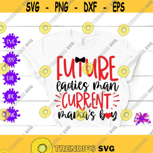 Future ladies man current mamas boy svg Boy valentine svg currently mamas boy First valentines shirt Funny valentine Quote little man gift Design 353