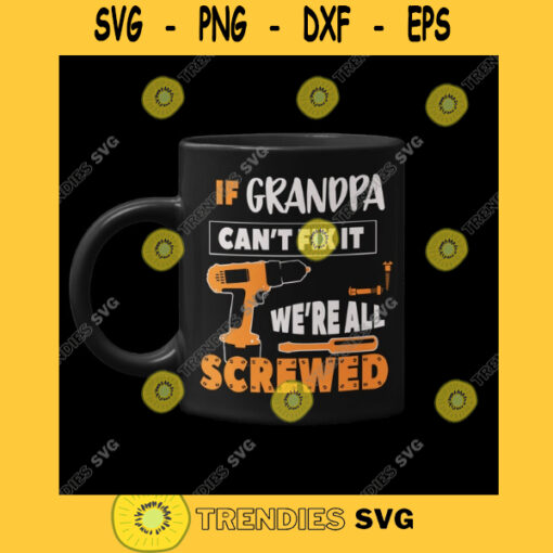 GRANDPA CAN FIX It If Grandpa Cant Fix It We Are All Screwed Design Grandpa Svg Abuelo Png Paw paw Svg Eps Dxf Pdf