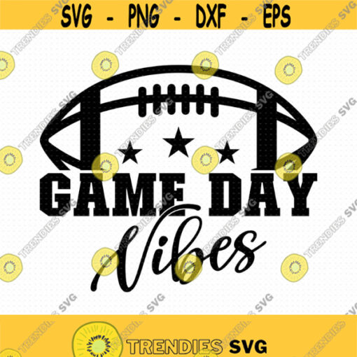 Game Day Vibes Svg Png Eps Pdf Football Game Day Svg Game Day Football Svg Game Day Svg Football Shirt Svg Gameday Football Svg Design 494