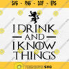 Game Of Thrones I Drink And I Know Things Svg Png Silhouette Cricut File Dxf Eps