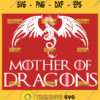 Game Of Thrones Mother Of Dragons Svg Daenerys Dragon Svg 1