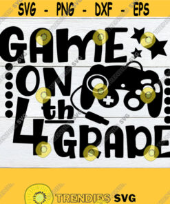 Game On 4th Grade Back To School First Day Of 4th grade 4th Grade SVG 4th Grade Fourth Grade First Day Of Fourth Grade Cut File SVG Design 267