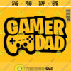 Gamer Dad svg Gaming svg Funny Dad svg Video Game Lover svg Gamer Shirt svg File Gaming Quote svg Silhouette Cricut Cut file Design 767