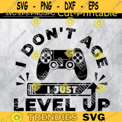 Gamer I Dont Age I Just Level Up Svg Gamer Controller Gaming Gamer Design 332