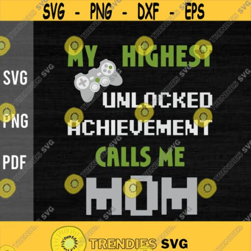 Gamer Mom svgNerdyMy highest unlocked achievement calls me MomGamingVideo GameGame LoversDigital DownloadPrintSublimation Design 324