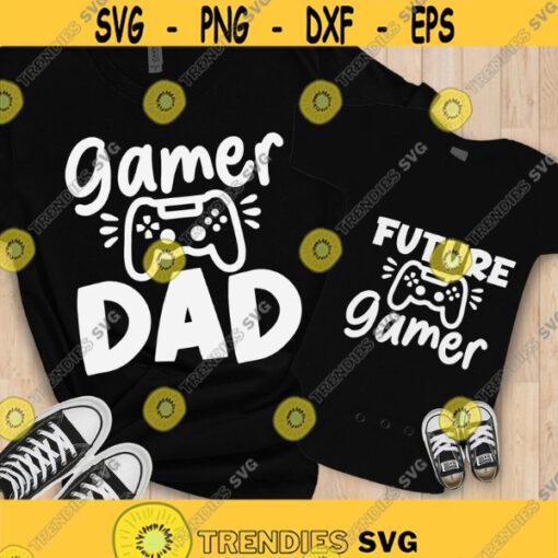 Gamer dad SVG Future gamer SVG Fathers day SVG Dad and me matching shirts cut files