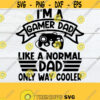 Gamer dad. Like a regular dad only cooler. Fathers day. Gamer dad fathers day. Gamer svg. Fathers Day SVGGame controler svg. Cut File SVG Design 1019