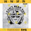 Gamer svg I Cant Hear You Im Gaming Funny Gamer SVG Video Games svg Boys shirt kids shirt svg for Cricut Png for Htv Design 265 copy