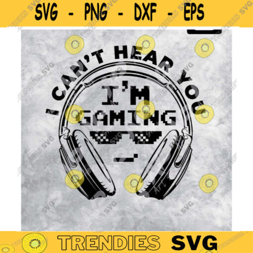 Gamer svg I Cant Hear You Im Gaming Funny Gamer SVG Video Games svg Boys shirt kids shirt svg for Cricut Png for Htv Design 265 copy