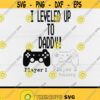 Gamer svgI leveled Up to DaddyNew parent Gamernew dadDigital DownloadPrintSublimation Design 173