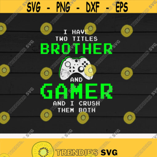 Gaming Brothers svgI Have Two Tittles Brother And Gamer svgGame LoversVideo GameDigital DownloadPrintSublimation Design 141
