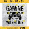 Gaming Is My Valentine SVG Valentines Day Love Design Video Game Quote Funny Kids Saying Gaming Design 396 copy