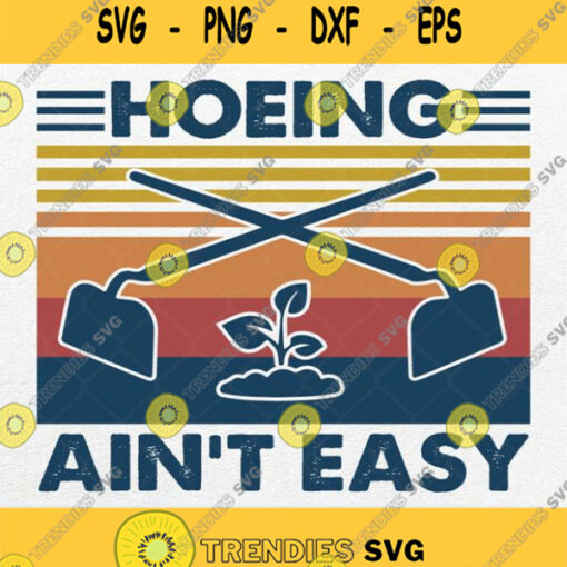 Gardening Hoeing Aint Easy Vintage Svg Png Dxf Eps
