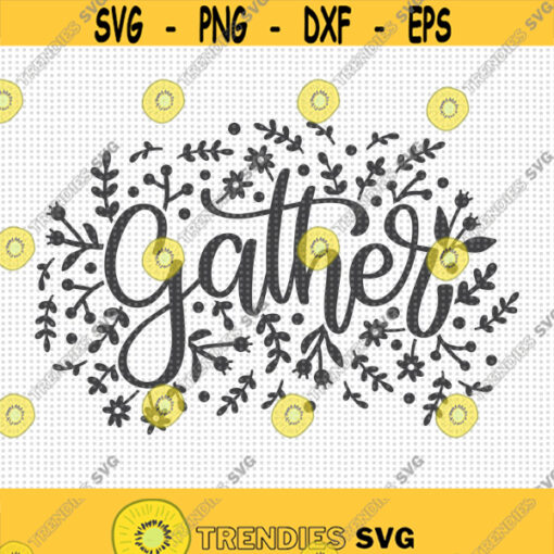 Gather SVG Gather Sign Svg Floral Gather Svg Fall Svg Fall Sign Svg Farmhouse Sign Fall Cut File Gather Together Svg Family Sign Svg Design 285