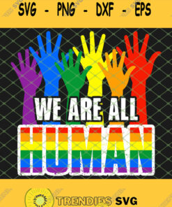 Gay Pride We Are All Human Lgbt Awareness Rainbow SVG PNG DXF EPS 1