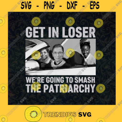 Get In Loser Svg Were Going To Smash The Patriarchy Svg Vintage Movie Svg