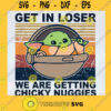 Get In Loser We Are Getting Chicky Nuggies SVG Baby Yoda Svg Star wars Svg Cute Yoda Svg