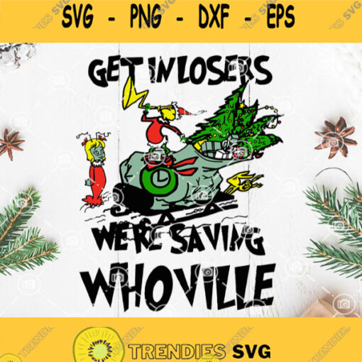 Get In Losers Were Saving Whoville Lady Svg Cartoon Christmas Svg Christmas Gift Svg
