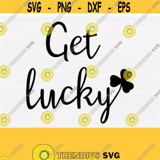 Get Lucky Svg Files for St. Patricks Day Svg Files for Cricut Cutting Files Womens T shirts Svg Digital File Silhouette and Cricut Design 485