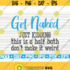 Get Naked Just Kidding SVG Bathroom Humor Cut File clipart printable vector commercial use instant download Design 470