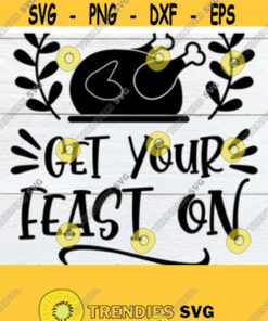 Get Your Feast On Thanksgiving Thanksgiving Svg Funny Thanksgiving Thanksgiving Decor Feast Cut File Svg Design 1572 Cut Files Svg Clipart Silhouette Svg Cricut Svg F