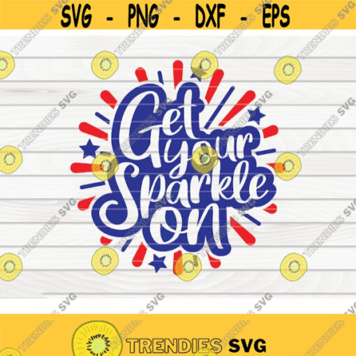 Get your sparkle on SVG 4th of July Quote Cut File clipart printable vector commercial use instant download Design 135
