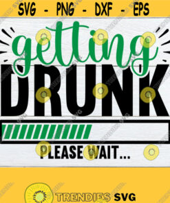 Getting Drunk Please Wait St. Patricks Day svg 21st Birthday svg Funny St. Patricks Day Drunk svg Adult Humor St. Patricks Day SVG Design 1791