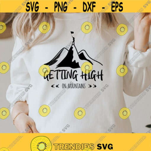 Getting High on Mountains Svg Adventure svg Camping svg Camper svg Camp life svg Hiking shirt gift Vacation svg Hiking svg Png Dxf Design 220