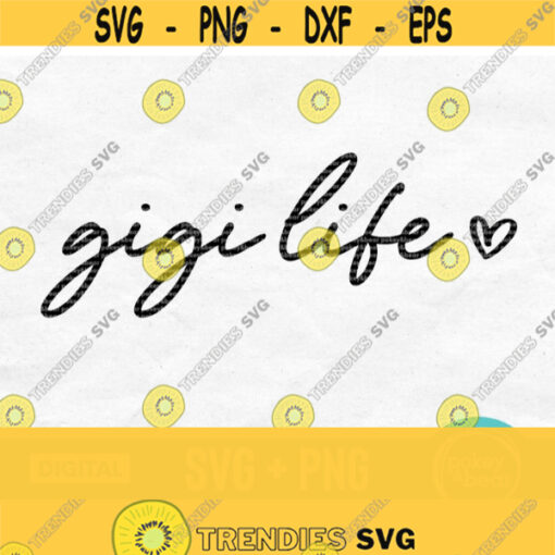 Gigi Life Svg Gigi Svg Gigi Heart Svg Gigi Shirt Svg Mothers Day Svg Design Grandma Svg Gigi Png Gigi Shirt Design Digital Download Design 289