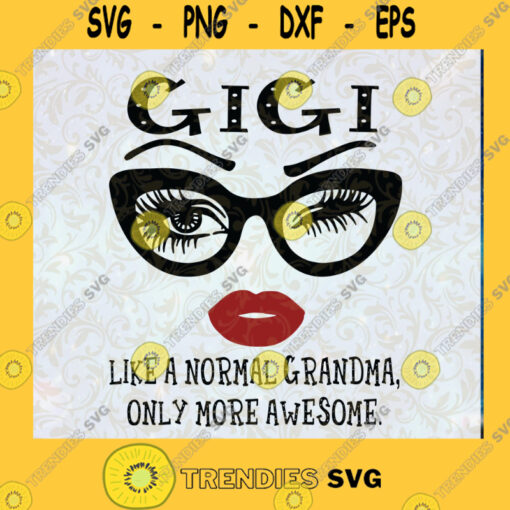 Gigi Like A Normal Grandma Only More Awesome Glasses Face Gifts PNG File Download Svg file Cutting Files Vectore Clip Art Download Instant