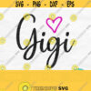 Gigi Svg Gigi Heart Svg Gigi Shirt Svg Mothers Day Svg Designs Grandma Svg Gigi Shirt Design Digital Download Design 257