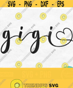 Gigi Svg Gigi Life Svg Gigi Heart Svg Gigi Shirt Svg Mothers Day Svg Design Grandma Svg Gigi Png Gigi Shirt Design Digital Download Design 151