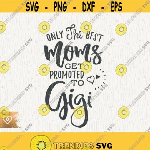 Gigi Svg Only The Best Moms Svg Get Promoted To Gigi Svg Cricut Instant Download Best Gigi Ever Svg Grandmom Svg Grandmother Design 131