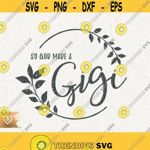 Gigi Svg So God Made A Gigi Png Great Grandmom Instant Download Svg Great Grandmother Svg Cricut Best Gigi Ever Svg I Am That Gigi Design 294
