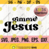 Gimme Jesus SVG Digital Download Cricut File Self Love Worthy Christian svg Religious SVG Scripture Jesus Faith Jesus Design 890