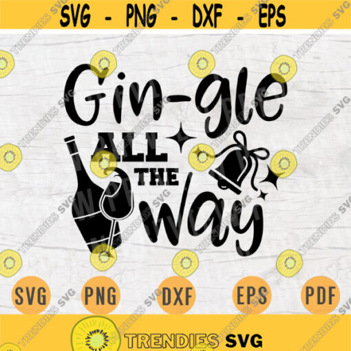 Gin Gle All The Way SVG Gin Svg Christmas Wine Cricut Cut Files Decal INSTANT DOWNLOAD Cameo Christmas Shirt Iron On Transfer n716 Design 1022.jpg