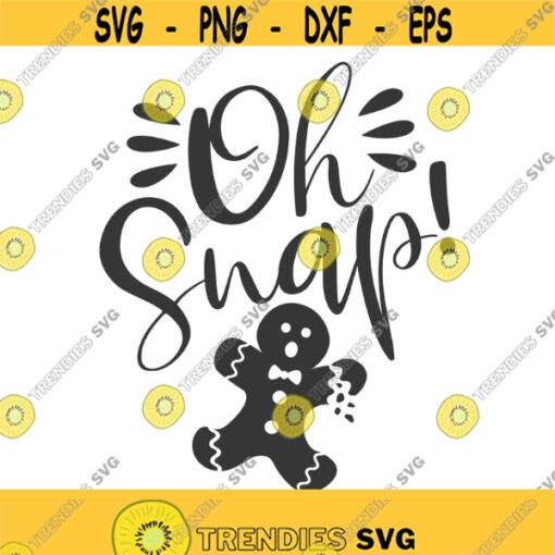 Gingerbread man svg Oh snap svg christmas svg png dxf Cutting files Cricut Funny Cute svg designs print for t shirt quote svg Design 868